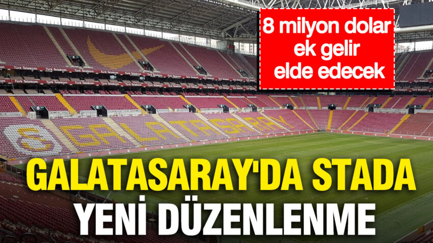 Galatasarayda stada yeni duzenleme kulup 8 milyon dolar ek gelir elde edecek tSsz2xQP